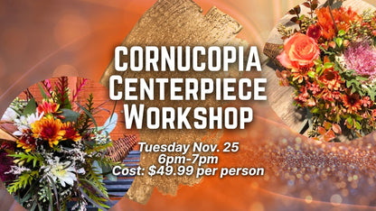 Advertisement for Cornucopia Centerpiece Workshop with floral arrangements and event details. Rathdrum Idaho